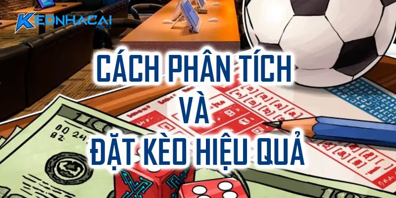 Cách phân tích và đặt kèo hiệu quả