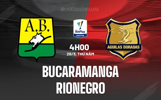 Nhận định, soi kèo Bucaramanga vs Rionegro ngày 28/3/2024