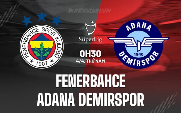 Nhận định, soi kèo Fenerbahce vs Adana Demirspor ngày 4/4/2024