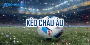 Giới thiệu tổng quan kèo Châu Âu