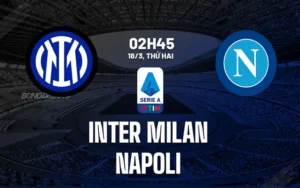 Nhận định, soi kèo Inter Milan vs Napoli ngày 18/03/2024