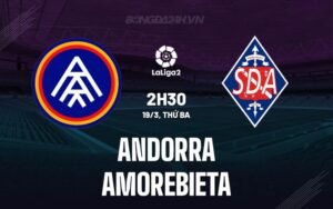 Nhận định, soi kèo Andorra vs Amorebieta ngày 19/3/2024