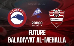 Nhận định, soi kèo Future vs Baladiyyat Al-Mehalla 20h00 ngày 3/7/2024